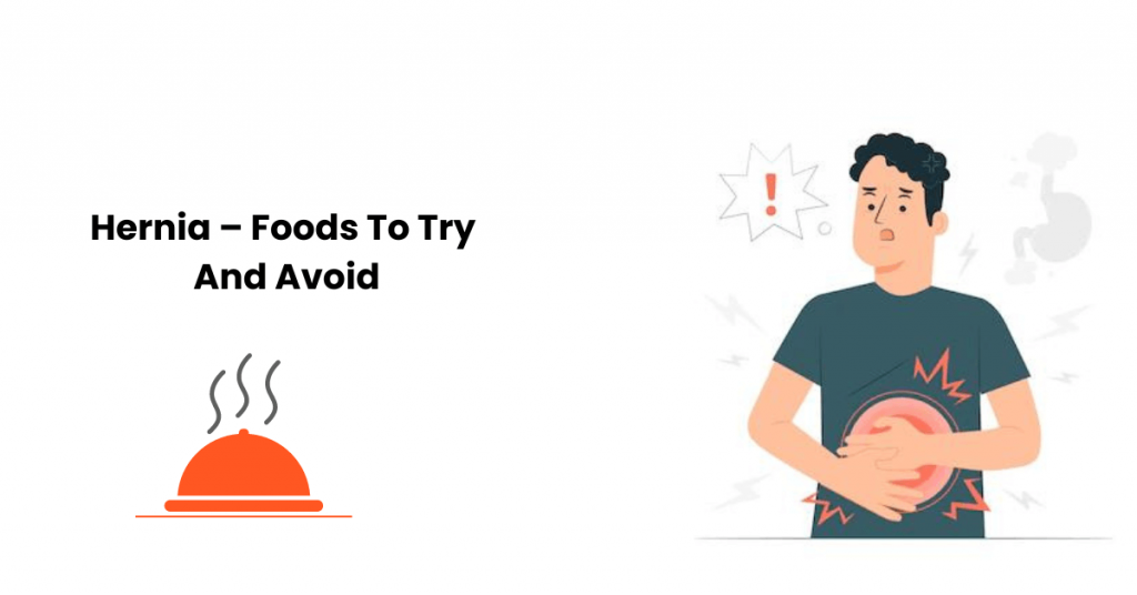 Hernia – Foods To Try And Avoid