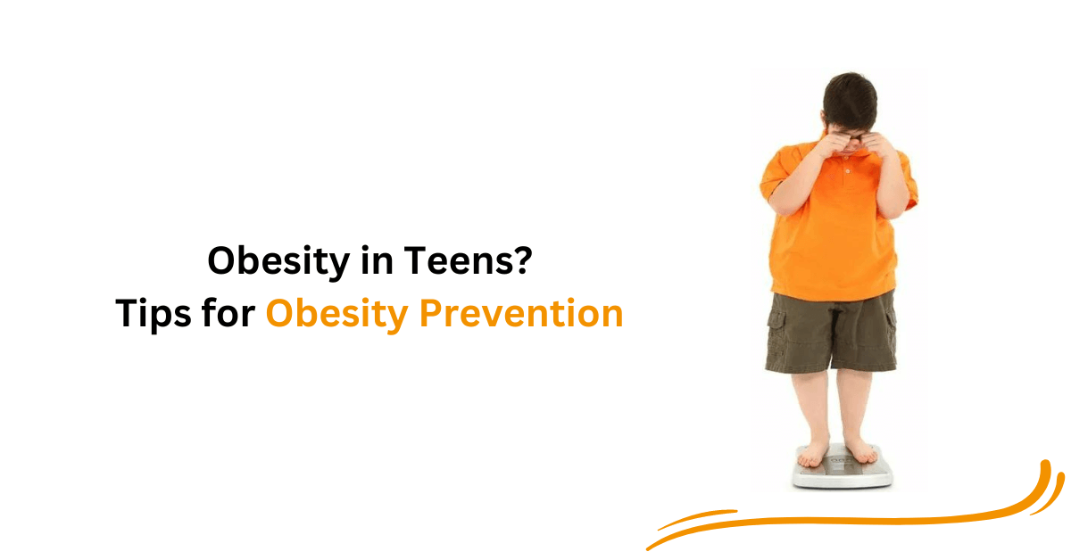 Obesity in Teens and Tips for Obesity Prevention